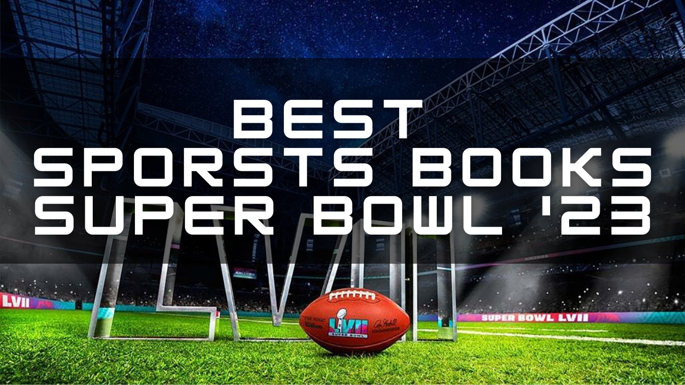 Best Online Sportsbooks for Super Bowl 2023